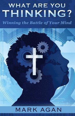 bokomslag What Are You Thinking?: Winning the Battle of Your Mind