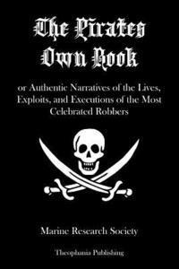 bokomslag The Pirates Own Book: or Authentic Narratives of the Lives, Exploits, and Executions of the Most Celebrated Robbers