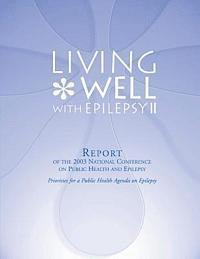 Centers for Disease Cont And Prevention - Living Well with Epilepsy II: Report of the 2003 National Conference on Public Health and Epilepsy, Häftad