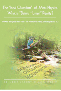 bokomslag The 'Real Question' of Meta-Physics-What is 'Being Human' Reality?: Pre-Axial Being with 'Thou'-vs-Post-Human Knowing about 'It'