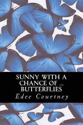 Sunny With a Chance of Butterflies 1