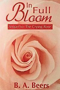 B. a. Beers - In Full Bloom: Sequel to 'The Crying Rose' The Trilogy of the Rose, Häftad