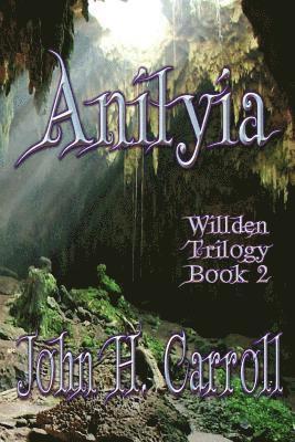 John H. Carroll - Anilyia: Willden Trilogy, Häftad