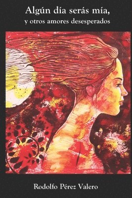 Rodolfo Perez Valero - Algun dia seras mia, y otros amores desesperados, Häftad