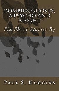 Paul S. Huggins - Zombies, Ghosts, a Psycho and a Fight, Häftad