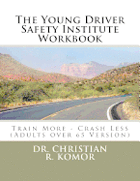 bokomslag The Young Driver Safety Institute Workbook: Train More - Crash Less (Adults over 65 Version)
