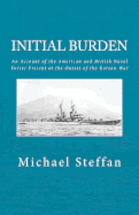 bokomslag Initial Burden: An Account of the American and British Naval Forces Present at the Outset of the Korean War