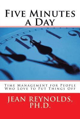 Five Minutes a Day: Time Management for People Who Love to Put Things Off 1