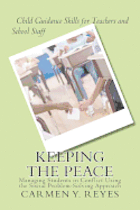 Keeping the Peace: Managing Students in Conflict Using the Social Problem-Solving Approach 1