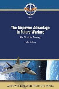 bokomslag The Airpower Advantage in Future Warfare: The Need for Strategy