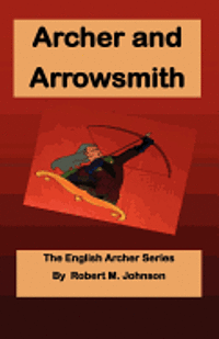 Robert M. Johnson - Archer and Arrowsmith: The English Archer Series, Häftad