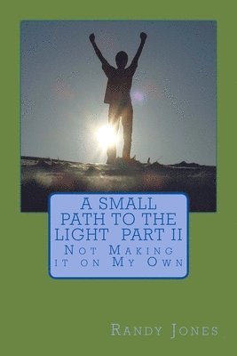 A Small Path to the Light Volume 2: Not Making it on My Own 1