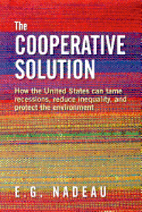 bokomslag The Cooperative Solution: How the United States can tame recessions, reduce inequality, and protect the environment