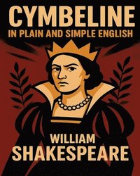 bokomslag Cymbeline In Plain and Simple English: A Modern Translation and the Original Version