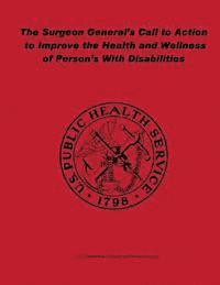 bokomslag The Surgeon General's Call to Action to Improve the Health and Wellness of Persons With Disabilities