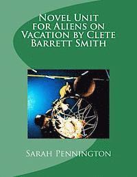 Novel Unit for Aliens on Vacation by Clete Barrett Smith