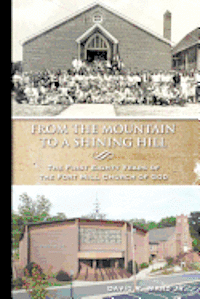 bokomslag From the Mountain to a Shining Hill - The First Eighty Years of the Fort Mill Church of God