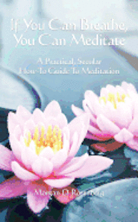 bokomslag If you can breathe, you can meditate: A practical, secular how-to guide to meditation