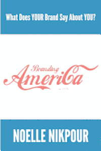 bokomslag Branding America: What Does YOUR Brand Say About You?