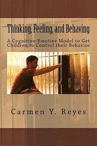 bokomslag Thinking, Feeling, and Behaving: A Cognitive-Emotive Model To Get Children To Control their Behavior
