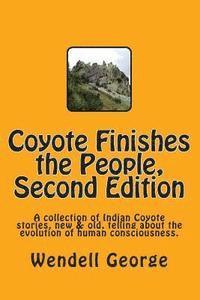 bokomslag Coyote Finishes the People, Second Edition: A collection of Indian Coyote stories, new & old, telling about the evolution of human consciousness.