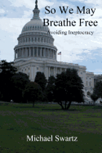 So We May Breathe Free: Avoiding Ineptocracy 1