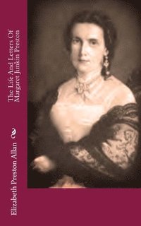 bokomslag The Life And Letters Of Margaret Junkin Preston