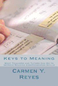 Keys to Meaning: What Teachers and Tutors Can Do to Improve Reading Comprehension Skills 1