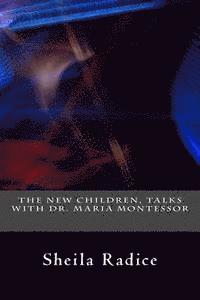 bokomslag The New Children, Talks With Dr. Maria Montessori