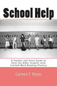 Carmen Y. Reyes - School Help: A Teacher and Tutor Guide to Help the Older Student with Limited Word Reading Fluency, Häftad