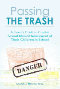 bokomslag Passing the Trash: A Parent's Guide to Combat Sexual Abuse/Harassment of Their Children in School