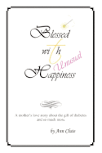 bokomslag Blessed With Unusual Happiness: A Mother's Love Story About The Gift Of Diabetes And So Much More