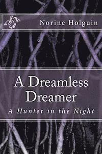 Norine Holguin - A Dreamless Dreamer: A Hunter in the Night, Häftad