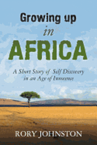 bokomslag 'Growing Up in Africa: A Short Story of Self Discovery in an Age of Innocence'
