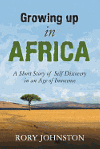 bokomslag "Growing Up in Africa: A Short Story of Self Discovery in an Age of Innocence"