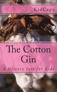 bokomslag The Cotton Gin: A History Just for Kids
