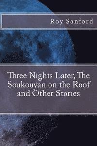 Roy Sanford - Three Nights Later, The Soukouyan on the Roof and Other Stories, Häftad