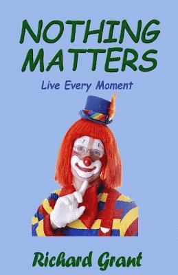 Nothing Matters: Live Every Moment