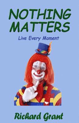 Nothing Matters: Live Every Moment 1