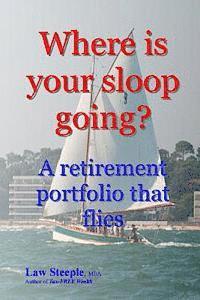 bokomslag Where is your sloop going?: A retirement portfolio that flies