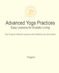 bokomslag Advanced Yoga Practices - Easy Lessons for Ecstatic Living