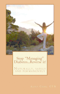 Stop 'Managing' Diabetes.....Reverse it!: Naturally, safely and permanently 1