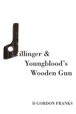 bokomslag Dillinger & Youngblood's Wooden Gun