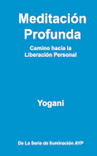 bokomslag Meditación Profunda - Camino hacia la Liberación Personal: (La Serie de Iluminación AYP)