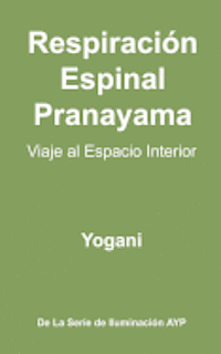 bokomslag Respiración Espinal Pranayama - Viaje al Espacio Interior: (La Serie De Iluminación AYP )