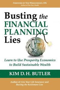 bokomslag Busting the Financial Planning Lies: Learn to Use Prosperity Economics to Build Sustainable Wealth