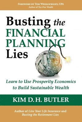 bokomslag Busting the Financial Planning Lies: Learn to Use Prosperity Economics to Build Sustainable Wealth