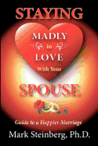 Staying Madly in Love with Your Spouse: Guide to a Happier Marriage 1