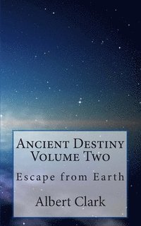 bokomslag Ancient Destiny Volume Two: Escape from Earth