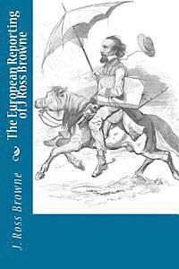 J. Ross Browne - The European Reporting of J Ross Browne, Häftad